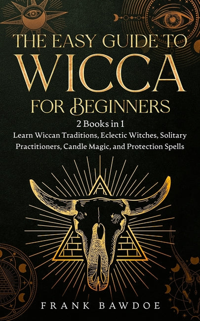 Book cover for Easy Guide to Wicca for Beginners: 2 Books in 1 - Learn Wiccan Traditions, Eclectic Witches, Solitary Practitioners, Candle Magic, and Protection Spel