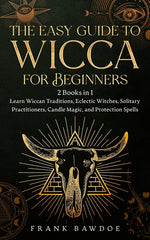 Book cover for Easy Guide to Wicca for Beginners: 2 Books in 1 - Learn Wiccan Traditions, Eclectic Witches, Solitary Practitioners, Candle Magic, and Protection Spel
