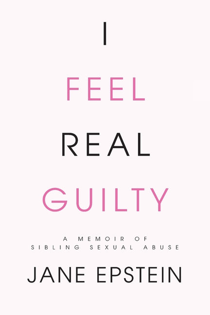 Book cover for I Feel Real Guilty: A Memoir of Sibling Sexual Abuse