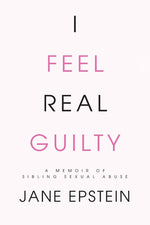 Book cover for I Feel Real Guilty: A Memoir of Sibling Sexual Abuse
