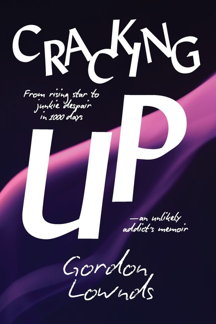 Book cover for Cracking Up: From Rising Star to Junkie Despair in 1,000 Days-An Unlikely Addict's Memoir