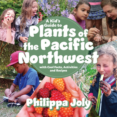 Book cover for A Kid's Guide to Plants of the Pacific Northwest: With Cool Facts, Activities and Recipes