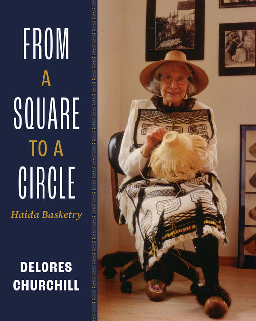 Book cover for From a Square to a Circle: Haida Basketry--Delores Churchill's Memories of Learning to Weave
