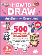 Book cover for How to Draw Anything and Everything for Kids: 500 Fun and Simple Drawings of Amazing Animals, Fantastical Things, Cute Stuff, People, Sports, Dinosaur