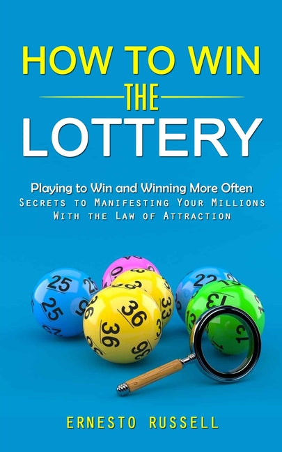 Book cover for How to Win the Lottery: Playing to Win and Winning More Often (Secrets to Manifesting Your Millions With the Law of Attraction)