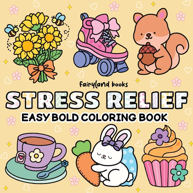 Book cover for Stress Relief: A Bold and Easy Coloring Book for Adults and Kids Featuring Big, Simple Designs of Animals, Landscapes, Flowers, Patterns, Cute Things