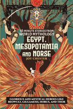 Book cover for 10-Minute Stories From World Mythology - Egypt, Mesopotamia, and Norse: Glorious and Mystical Heroes like Beowulf, Gilgamesh, Horus, and Thor
