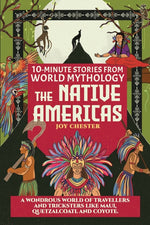 Book cover for 10-Minute Stories From World Mythology - The Native Americas: A Wondrous World of Travellers and Tricksters like Maui, Quetzalcoatl, and Coyote.