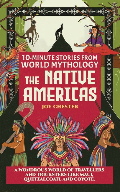 Book cover for 10-Minute Stories From World Mythology - The Native Americas: A Wondrous World of Travellers and Tricksters like Maui, Quetzalcoatl, and Coyote.