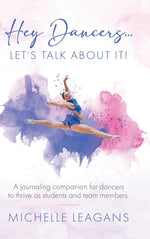 Book cover for Hey Dancers...Let's Talk About It!: A journaling companion for dancers to thrive as students and team members.