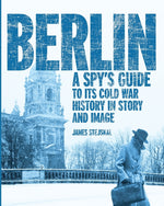 Book cover for Berlin: A Spy's Guide to its Cold War History in Story and Image