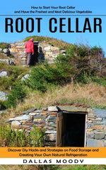 Book cover for Root Cellar: How to Start Your Root Cellar and Have the Freshest and Most Delicious Vegetables (Discover Diy Hacks and Strategies o
