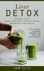 Book cover for Liver Detox: Natural Liver Detox Providing Liver Aid While Restoring Liver Health (The Ultimate Cleansing Program for Long-term Liver Health)