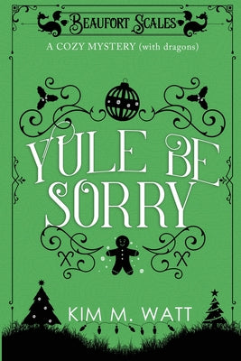 Book cover for Yule Be Sorry: A Christmas Cozy Mystery (With Dragons)