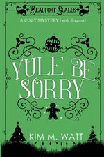 Book cover for Yule Be Sorry: A Christmas Cozy Mystery (With Dragons)