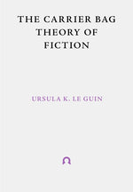 Book cover for The Carrier Bag Theory of Fiction
