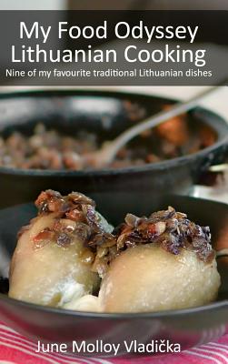 Book cover for My Food Odyssey - Lithuanian Cooking: Nine of my favourite traditional Lithuanian dishes