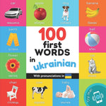 Book cover for 100 first words in ukrainian: Bilingual picture book for kids: english / ukrainian with pronunciations