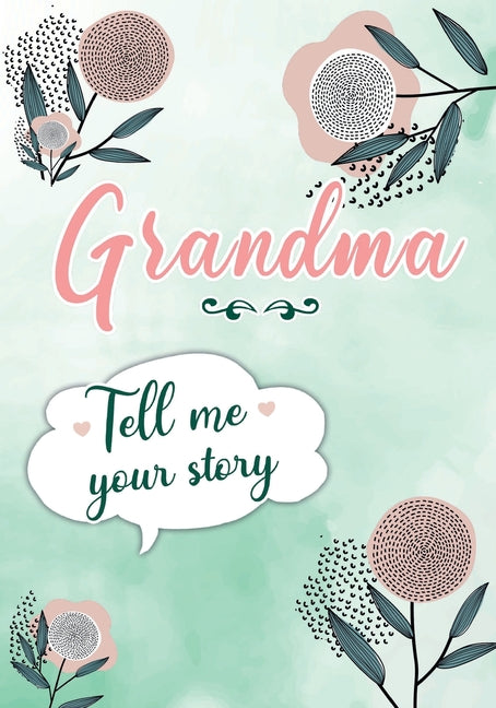 Book cover for Grandma Tell me your Story: A Guided Keepsake Journal for your Grandmother to share her Life & her Memories