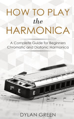 Book cover for How to Play the Harmonica: A Complete Guide for Beginners - Chromatic and Diatonic Harmonica
