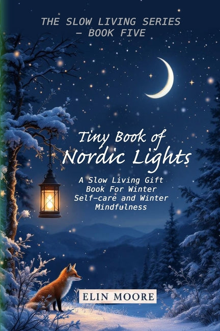 Book cover for Tiny Book of Nordic Lights: A Slow Living Gift Book For Winter Self-care and Winter Mindfulness: A Scandinavian winter mindfulness guide and small for