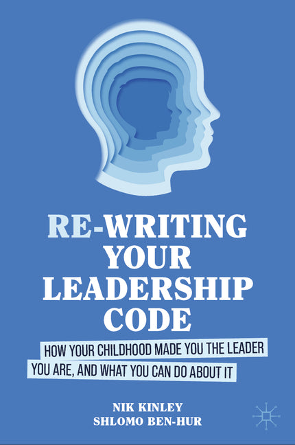 Book cover for Re-Writing Your Leadership Code: How Your Childhood Made You the Leader You Are, and What You Can Do about It (2024)