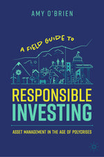 Book cover for Field Guide to Responsible Investing: Asset Management in the Age of Polycrises