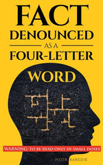 Book cover for Fact Denounced as a Four-Letter Word: and other accidental thoughts in a world dominated by common nonsense
