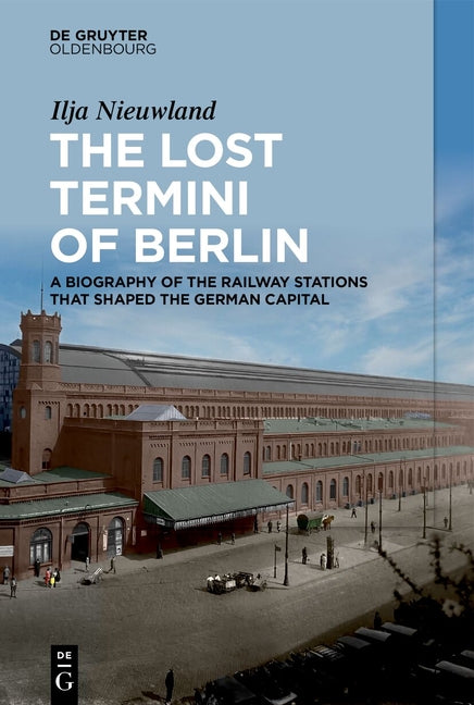 Book cover for Lost Termini of Berlin: A Biography of the Railway Stations That Shaped the German Capital