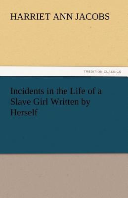 Book cover for Incidents in the Life of a Slave Girl Written by Herself