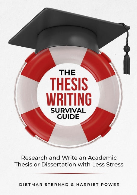 Book cover for The Thesis Writing Survival Guide: Research and Write an Academic Thesis with Less Stress