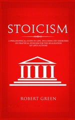 Book cover for Stoicism: A Philosophical Guide to Life - Including DIY-Exercises on Practical Stoicism for the Realization of Life's Actions