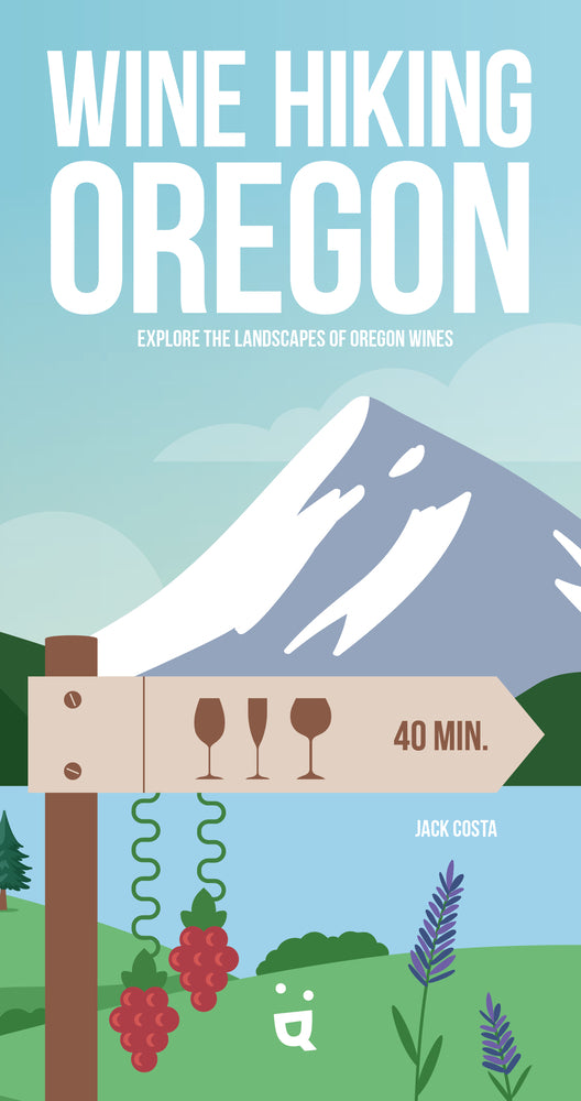 Book cover for Wine Hiking Oregon: Explore the Landscapes of Oregon Wines