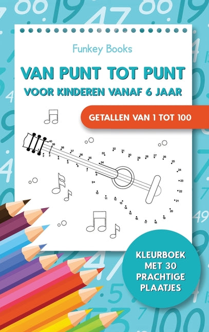 Book cover for Van punt tot punt voor kinderen vanaf 6 jaar - Getallen van 1 tot 100: Kleurboek met 30 prachtige plaatjes