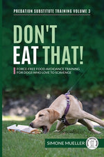 Book cover for Don't Eat That: Force-Free Food Avoidance Training for Dogs who Love to Scavenge