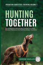 Book cover for Hunting Together: Harnessing Predatory Chasing in Family Dogs through Motivation-Based Training