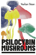 Book cover for Psilocybin Mushrooms: The Complete Step-by-Step Guide to Growing and Using Psychedelic Magic Mushrooms and Discover Benefits and Side Effect