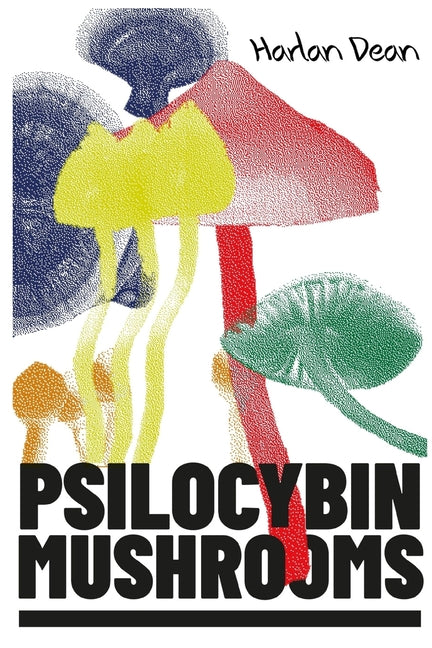 Book cover for Psilocybin Mushrooms: The Complete Step-by-Step Guide to Growing and Using Psychedelic Magic Mushrooms and Discover Benefits and Side Effect