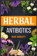 Book cover for Herbal Antibiotics: Learn the Secrets of Natural Remedies Using Medicinal Herbs (2022 Guide for Beginners)