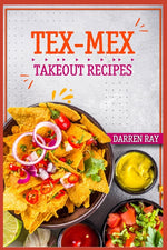 Book cover for Tex-Mex Takeout Recipes: Homemade Tex-Mex Recipes You Should Try (2022 Cookbook for Beginners)