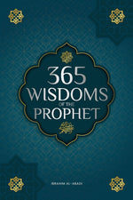 Book cover for 365 Wisdoms of the Prophet Muhammad: Authentic Texts from the Hadith and Sunnah on the Family, Health, Success and Spiritual Growth (Collection - Isla