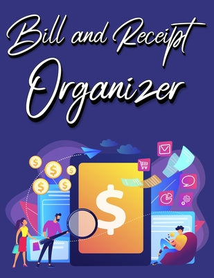 Book cover for Bill And Receipt Organizer: Personal Business Payment Notebook Receipt Organizer Expenses Log Financial Planner Journal Size 6x9 Inches 120 Pages