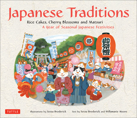 Book cover for Japanese Traditions: Rice Cakes, Cherry Blossoms and Matsuri: A Year of Seasonal Japanese Festivities