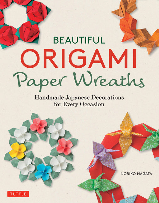Book cover for Beautiful Origami Paper Wreaths: Handmade Japanese Decorations for Every Occasion