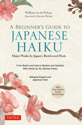 Book cover for A Beginner's Guide to Japanese Haiku: Major Works by Japan's Best-Loved Poets - From Basho and Issa to Ryokan and Santoka, with Works by Six Women Poe