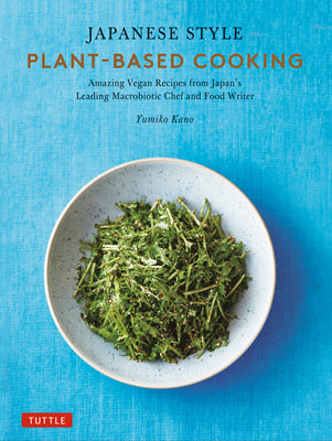 Book cover for Japanese Style Plant-Based Cooking: Amazing Vegan Recipes from Japan's Leading Macrobiotic Chef and Food Writer