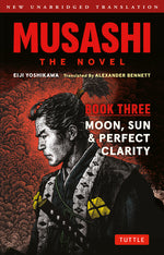 Book cover for Musashi: Book Three - Moon, Sun & Perfect Clarity- The Novel: New Unabridged Translation