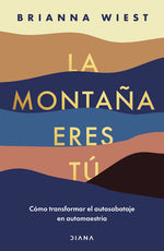 Book cover for La Montaña Eres Tú Cómo Transformar El Autosabotaje En Automaestría (Spanish Edition)