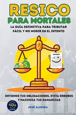 Book cover for RESICO para mortales: La guía definitiva para tributar fácil y no morir en el intento. Entiende tus obligaciones, evita errores y maximiza tus gananci