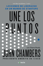 Book cover for Une Los Puntos: Lecciones de Liderazgo En Un Mundo Empresarial / Connecting the Dots: Lessons for Leadership in a Startup World